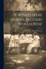'if Wishes Were Horses, Beggars Would Ride' af Mary Seymour