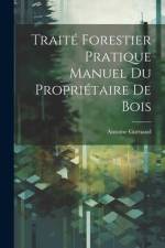 Traité Forestier Pratique Manuel Du Propriétaire De Bois af Antoine Gurnaud