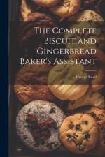 The Complete Biscuit and Gingerbread Baker's Assistant af George Read
