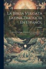 La Biblia Vulgata Latina Traducia En Espanõl: Y Anotada Conforme Al Sentido De Los Santos Padres, Y Expositores Cathòlicos; Volume 6 af Anonymous