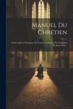 Manuel Du Chrétien: Contenant Les Pseaumes, De Nouveu Testament De L'imitation De Jesus-christ... af Anonymous