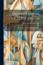 Individualism Och Socialism: Några Tankar Om De Få Och De Många af Ellen Karolina Sofia Key