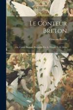 Le Conteur Breton: Ou, Contes Bretons, Recueillis Par A. Troude Et G. Milin af Conteur Breton