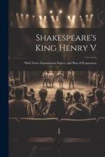 Shakespeare's King Henry V: With Notes, Examination Papers, and Plan of Preparation af Anonymous