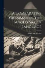 A Comparative Grammar of the Anglo-Saxon Language af Harper And Brothers