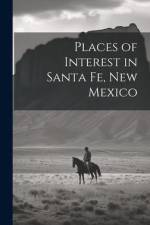 Places of Interest in Santa Fe, New Mexico af Anonymous