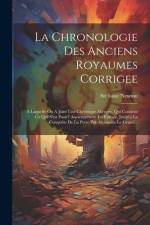 La Chronologie Des Anciens Royaumes Corrigee: A Laquelle On A Joint Une Chronique Abregée, Qui Contient Ce Qui S'est Passe? Anciennement En Europe, Ju af Isaac Newton