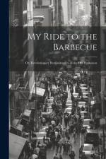 My Ride to the Barbecue; or, Revolutionary Reminiscences of the Old Dominion af Anonymous