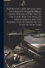 Reports Of Cases Argued And Determined In The Supreme Court Of Judicature, And In The Court For The Trial Of Impeachments And The Correction Of Errors af William Johnson