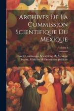 Archives De La Commission Scientifique Du Mexique; Volume 3 af France Ministère de l'Instruction Publ