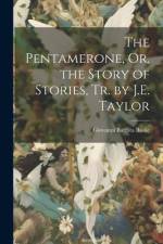 The Pentamerone, Or, the Story of Stories, Tr. by J.E. Taylor af Giovanni Battista Basile