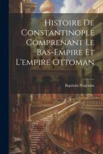 Histoire De Constantinople Comprenant Le Bas-Empire Et L'empire Ottoman af Baptistin Poujoulat