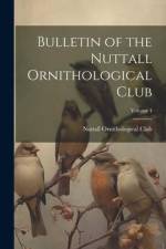 Bulletin of the Nuttall Ornithological Club; Volume 4 af Nuttall Ornithological Club