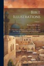 Bible Illustrations: Or, a Description of Manners and Customs Peculiar to the East, Especially Explanatory of the Holy Scriptures; Volume 7 af Bourne Hall Draper
