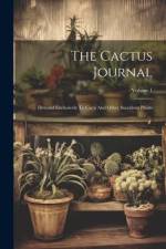 The Cactus Journal: Devoted Exclusively To Cacti And Other Succulent Plants; Volume 1 af Anonymous