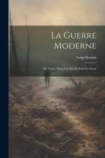 La Guerre Moderne: Sur Terre, Dans Les Airs Et Sous Les Eaux af Luigi Barzini