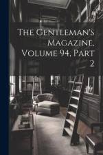 The Gentleman's Magazine, Volume 94, part 2 af Anonymous