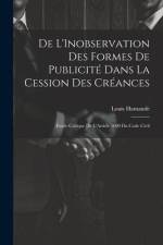 De L'Inobservation Des Formes De Publicité Dans La Cession Des Créances: Étude Critique De L'Article 1690 Du Code Civil