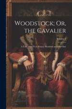 Woodstock; Or, the Cavalier: A Tale of the Year Sixteen Hundred and Fifty-One; Volume 2 af Anonymous