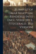 Rubáiyát of Omar Khayyám, Rendered Into Engl. Verse [By E. Fitzgerald. 3Rd Version] af Anonymous