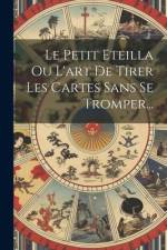 Le Petit Eteilla Ou L'art De Tirer Les Cartes Sans Se Tromper... af Anonymous