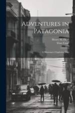 Adventures in Patagonia; a Missionary's Exploring Trip af Henry M. Field