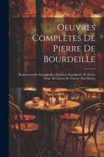 Oeuvres Complètes De Pierre De Bourdeille: Rodomontades Espaignolles. Sermens Espaignols. M. De La Noue. Retraictes De Guerre. Des Dames af Anonymous
