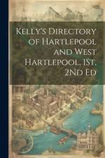 Kelly's Directory of Hartlepool and West Hartlepool. 1St, 2Nd Ed af Anonymous