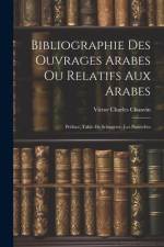 Bibliographie Des Ouvrages Arabes Ou Relatifs Aux Arabes: Préface. Table De Schnurrer. Les Proverbes af Victor Charles Chauvin