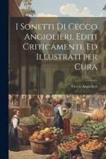 I Sonetti di Cecco Angiolieri, Editi Criticamente ed Illustrati per Cura af Cecco Angiolieri