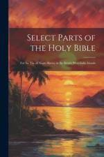Select Parts of the Holy Bible: For the Use of Negro Slaves, in the British West-India Islands af Anonymous