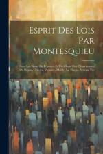 Esprit Des Lois Par Montesquieu: Avec Les Notes De L'auteur Et Un Choix Des Observations De Dupin, Crevier, Voltaire, Mably, La Harpe, Servan, Etc af Anonymous