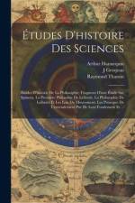 Études D'histoire Des Sciences: Études D'historie De La Philosophie: Fragment D'une Étude Sur Spinoza. La Premiére Philosohie De Leibnitz. La Philosop af Raymond Thamin