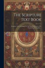 The Scripture Text Book: Scripture Texts Arranged for the use of Ministers, S.S. Teachers, and Families .. af Anonymous