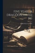 Five Years a Dragoon (49 to 54) af Percival G. Lowe