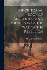 The Pictorial Book of Anecdotes and Incidents of the War of the Rebellion af Frazar Kirkland