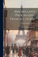 Macmillan's Progressive French Course: First, Second, and Third Year af George Eugène Fasnacht