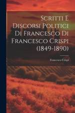 Scritti E Discorsi Politici Di Francesco Di Francesco Crispi (1849-1890) af Francesco Crispi