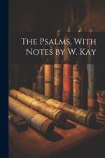 The Psalms, With Notes by W. Kay af Anonymous