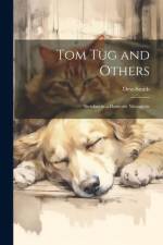 Tom Tug and Others: Sketches in a Domestic Menagerie af Dew-Smith