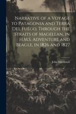 Narrative of a Voyage to Patagonia and Terra Del Fuégo, Through the Straits of Magellan, in H.M.S. Adventure and Beagle, in 1826 and 1827 af John Macdouall