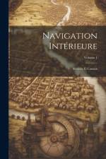 Navigation Intérieure: Rivières Et Canaux; Volume 1 af Anonymous