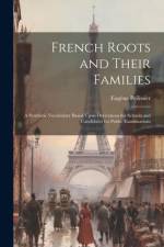 French Roots and Their Families: A Synthetic Vocabulary Based Upon Derivations for Schools and Candidates for Public Examinations af Eugene Pellissier
