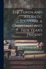 The Token and Atlantic Souvenir. a Christmas and New Year's Present af Anonymous