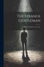 The Strange Gentleman: A Comic Burletta in two Acts af Anonymous