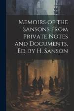 Memoirs of the Sansons From Private Notes and Documents, Ed. by H. Sanson af Anonymous