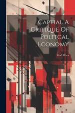 Captial A Critique Of Politcal Economy af Karl Marx