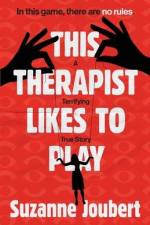 This Therapist Likes to Play: In This Game, There Are No Rules af Suzanne Joubert
