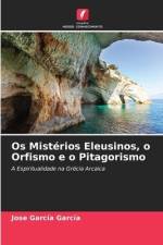 Os Mistérios Eleusinos, o Orfismo e o Pitagorismo af Jose García García
