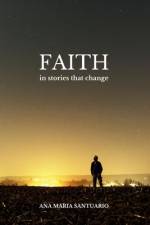 Faith, In Stories That Change af Ana Maria Santuario